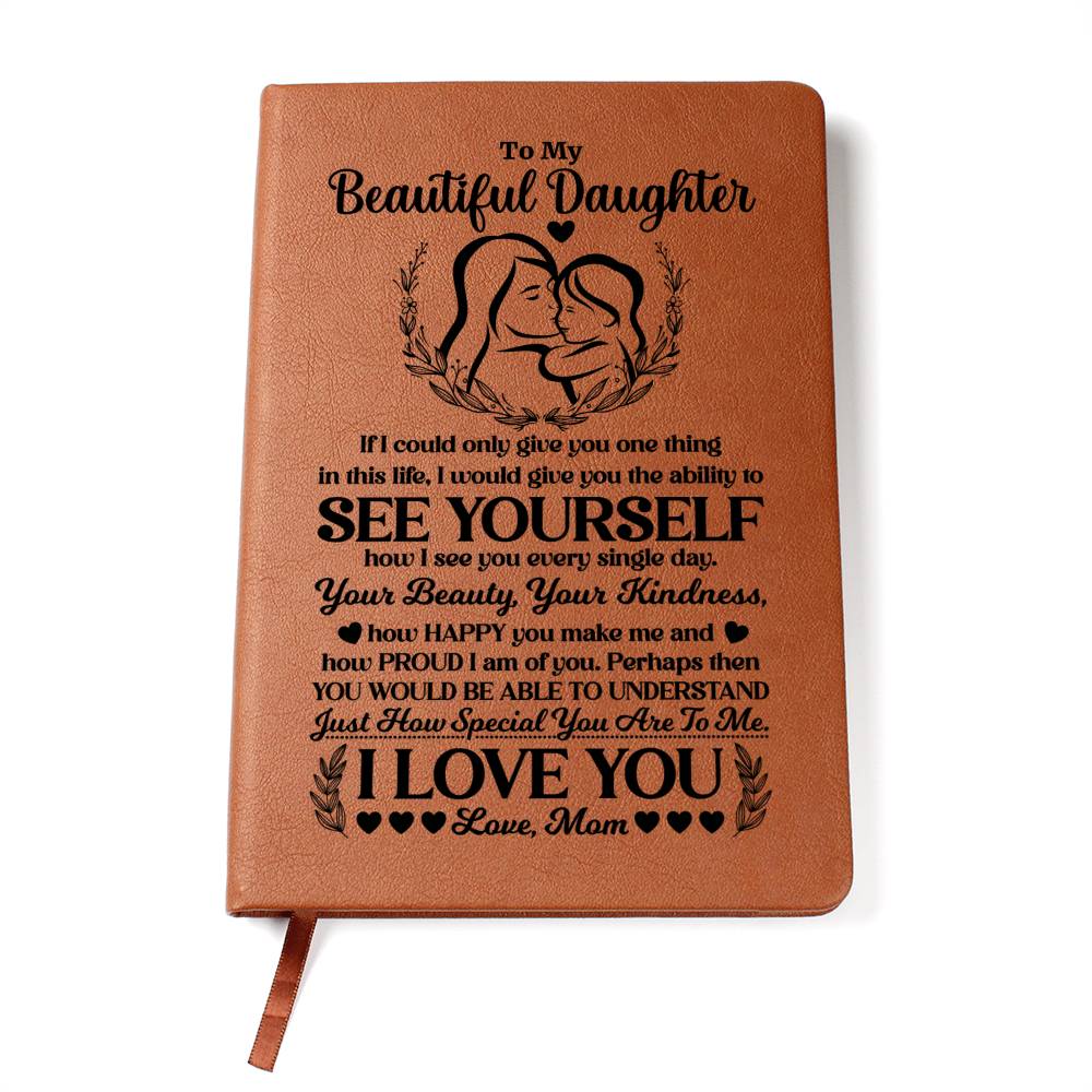 To My Beautiful Daughter ~ Leather Journal ~ See Yourself As I See You ~ engraved leather journal