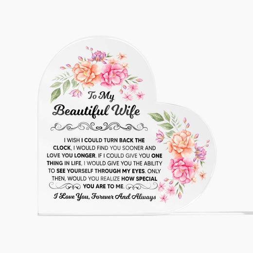 To My Beautiful Wife ~ Heart Acrylic Plaque ~ Love You Longer
